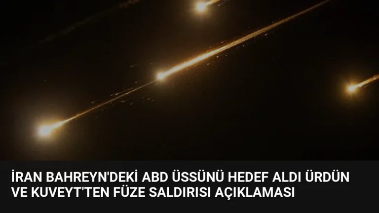 İran Bahreyn’deki ABD Üssünü Hedef Aldı Ürdün ve Kuveyt’ten Füze Saldırısı Açıklaması