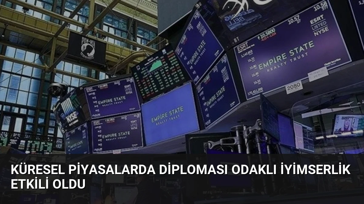 Küresel Piyasalarda Diploması Odaklı İyimserlik Etkili Oldu