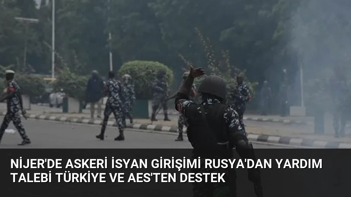 Nijer’de Askeri İsyan Girişimi Rusya’dan Yardım Talebi Türkiye ve AES’ten Destek