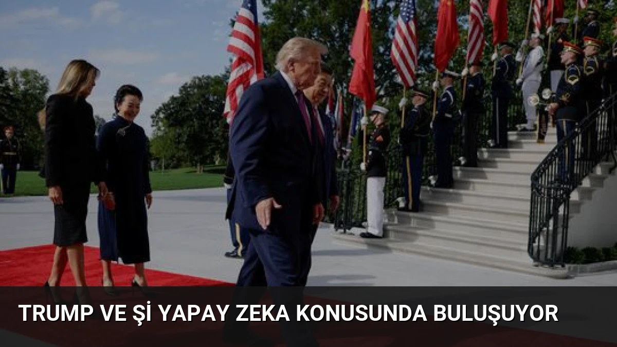 Trump ve Şi Yapay Zeka Konusunda Buluşuyor