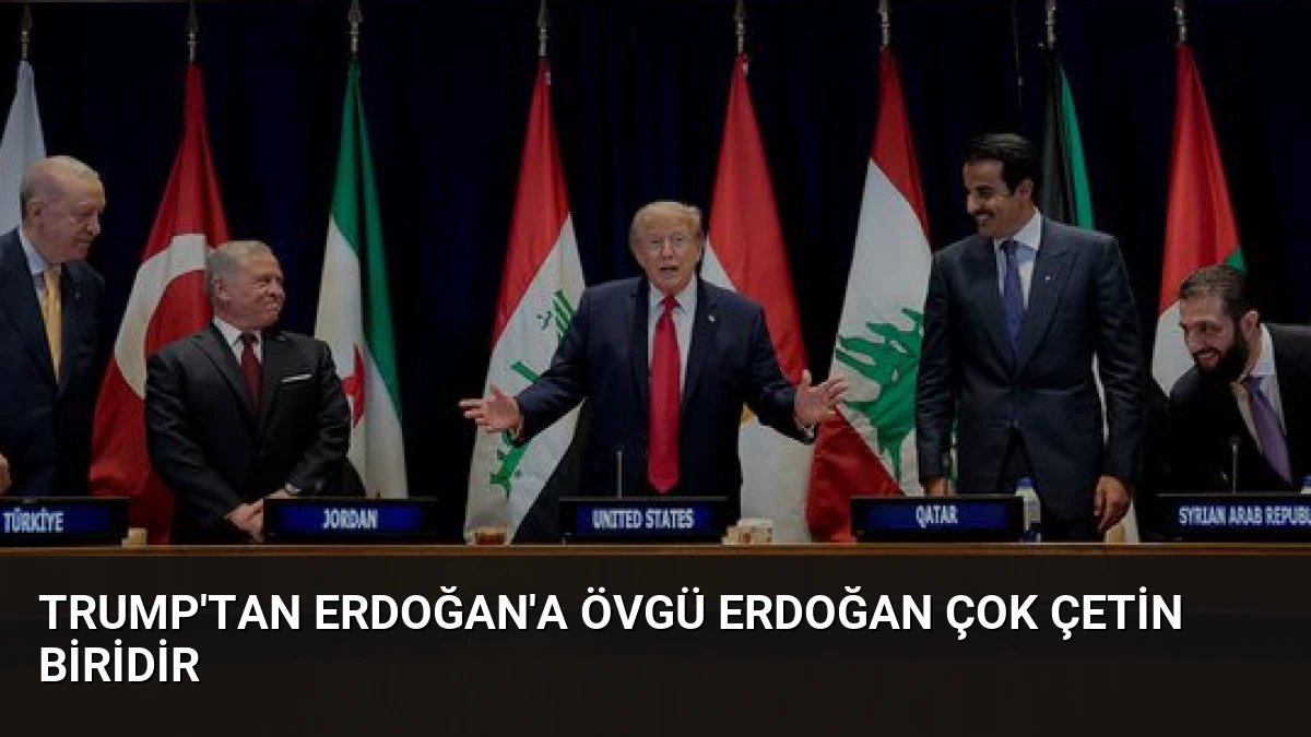 Trump’tan Erdoğan’a Övgü Erdoğan Çok Çetin Biridir