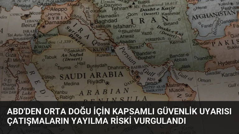 ABD’den Orta Doğu İçin Kapsamlı Güvenlik Uyarısı Çatışmaların Yayılma Riski Vurgulandı