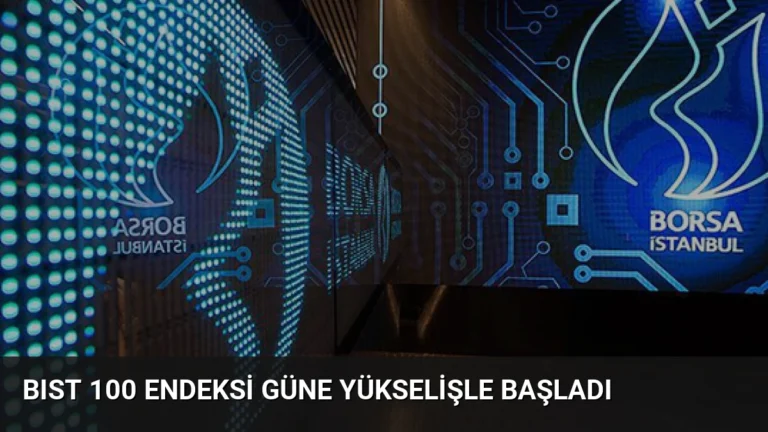 BIST 100 Endeksi Güne Yükselişle Başladı