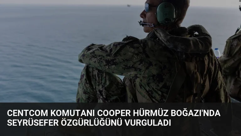 CENTCOM Komutanı Cooper Hürmüz Boğazı’nda seyrüsefer özgürlüğünü vurguladı