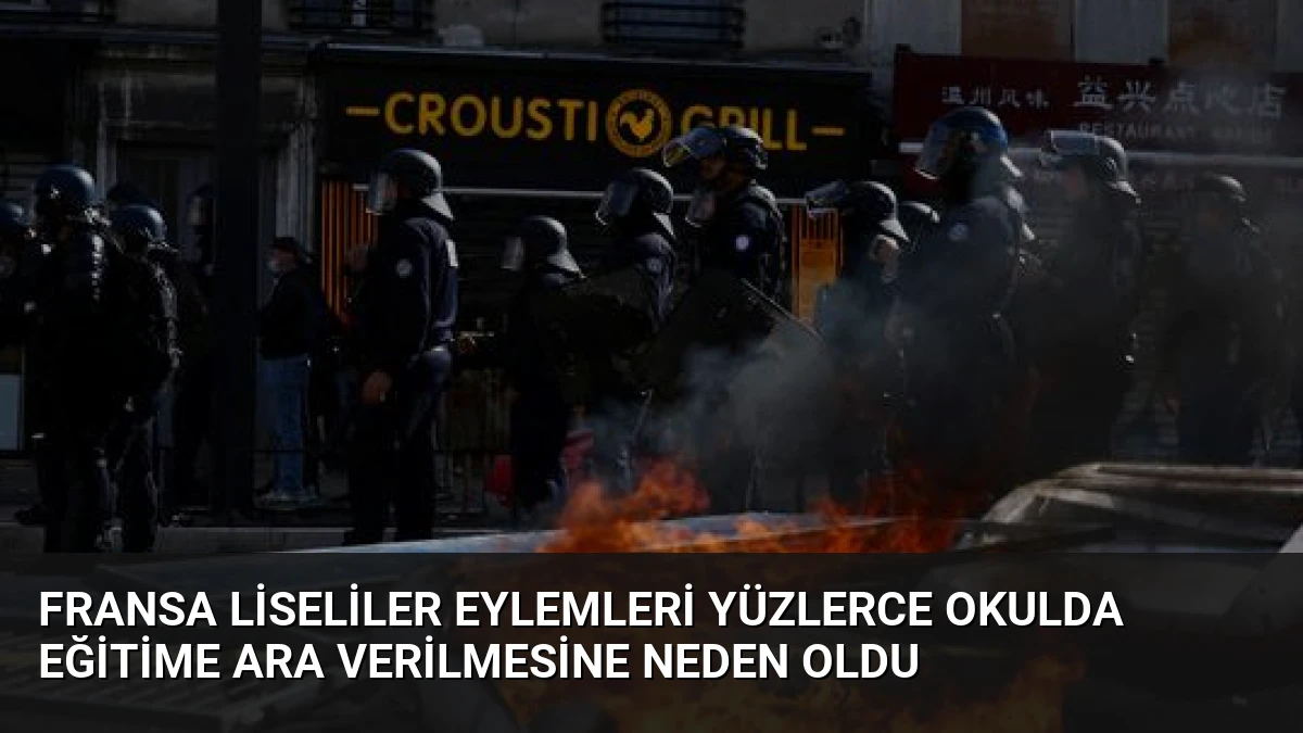 Fransa Liseliler Eylemleri Yüzlerce Okulda Eğitime Ara Verilmesine Neden Oldu