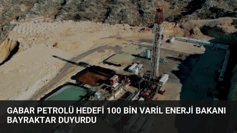 Gabar Petrolü Hedefi 100 Bin Varil Enerji Bakanı Bayraktar Duyurdu