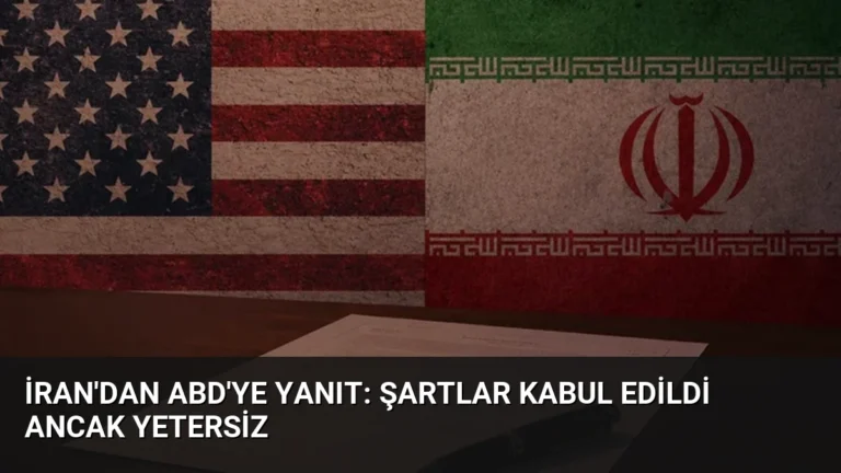 İran’dan ABD’ye Yanıt: Şartlar Kabul Edildi Ancak Yetersiz