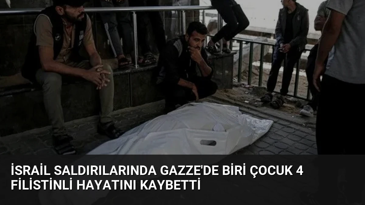 İsrail Saldırılarında Gazze’de Biri Çocuk 4 Filistinli Hayatını Kaybetti