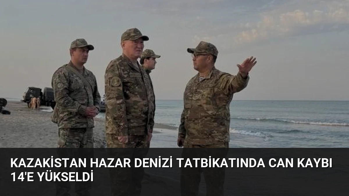 Kazakistan Hazar Denizi Tatbikatında Can Kaybı 14’e Yükseldi
