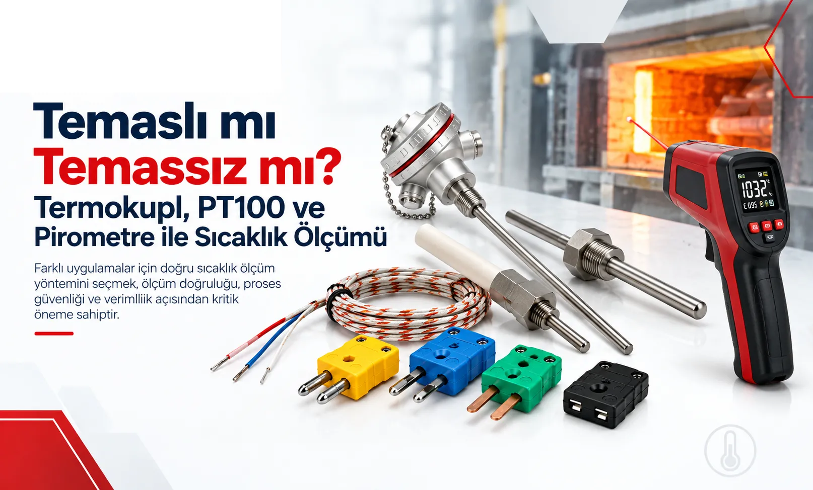 Temaslı mı Temassız mı? Termokupl, PT100 ve Pirometre ile Sıcaklık Ölçümü