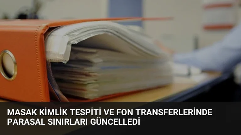 MASAK Kimlik Tespiti ve Fon Transferlerinde Parasal Sınırları Güncelledi