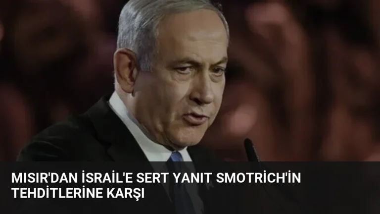 Mısır’dan İsrail’e Sert Yanıt Smotrich’in Tehditlerine Karşı