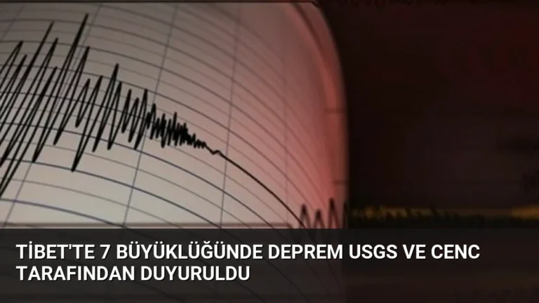 Tibet’te 7 Büyüklüğünde Deprem USGS ve CENC Tarafından Duyuruldu