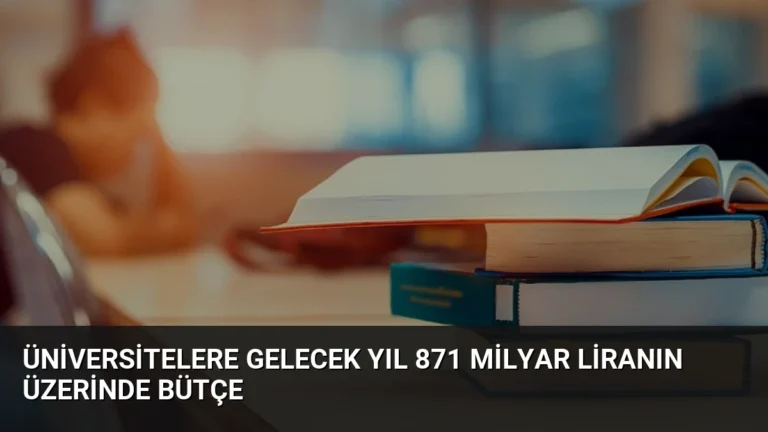 Üniversitelere Gelecek Yıl 871 Milyar Liranın Üzerinde Bütçe