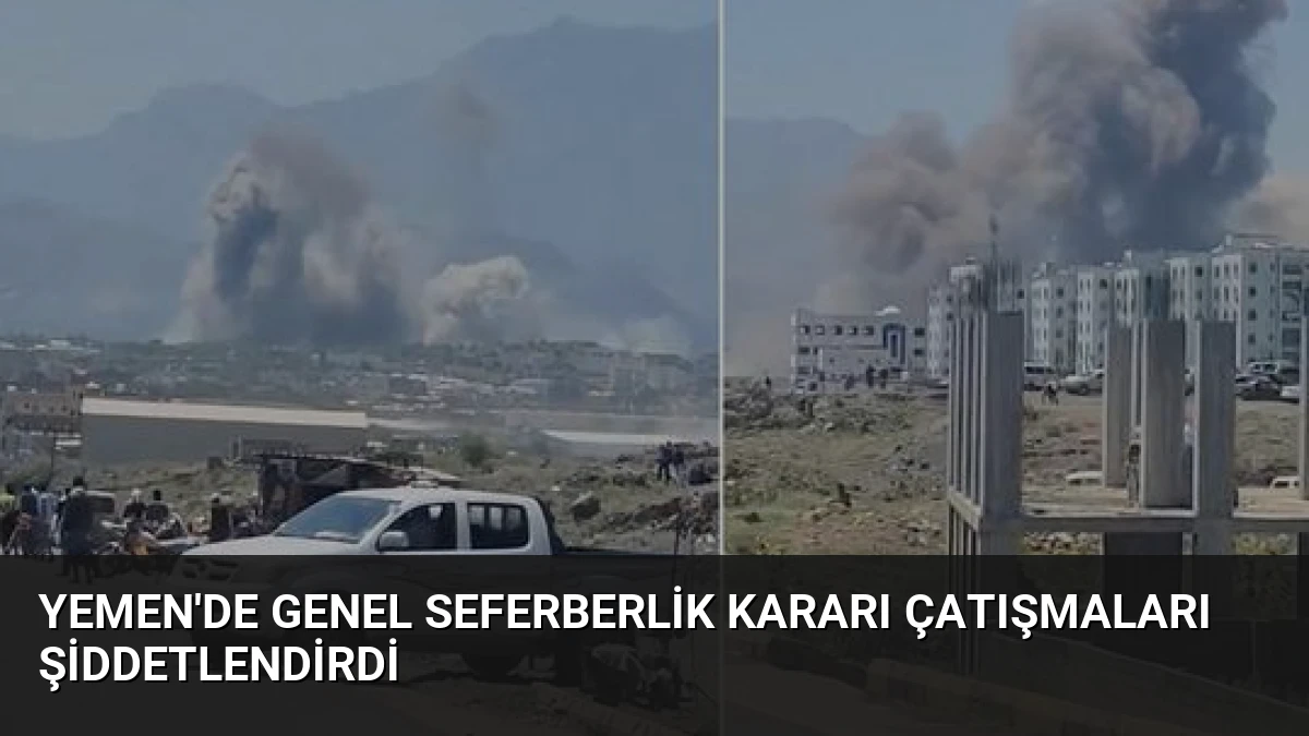 Yemen’de Genel Seferberlik Kararı Çatışmaları Şiddetlendirdi